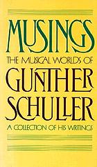 Musings : the musical worlds of Gunther Schuller