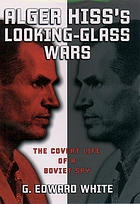 Alger Hiss's looking-glass wars : the covert life of a Soviet spy