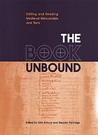 The book unbound : editing and reading medieval manuscripts and texts