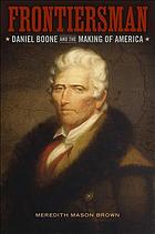 Frontiersman : Daniel Boone and the making of America
