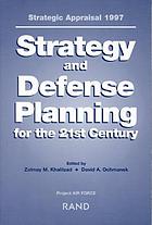 Strategic appraisal 1997 : strategy and defense planning for the 21st century