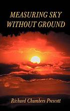 Measuring sky without ground : essays on the goddess Kali, Sri Ramakrishna and human potential, with selections from remaining texts in the series