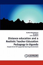 Distance education and a realistic teacher education pedagogy in Uganda : impact of an ICT-supported learning environment