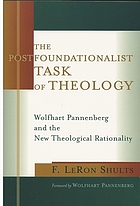 The Postfoundationalist task of theology : Wolfhart Pannenberg and the new theological rationality
