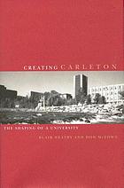 Creating Carleton : the shaping of a university