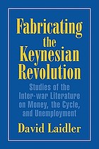 Fabricating the Keynesian revolution : studies of the inter-war literature on money, the cycle, and unemployment