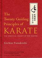 The twenty guiding principles of karate : the spiritual legacy of the master
