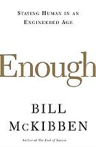 Enough : staying human in an engineered age