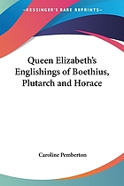 Queen Elizabeth's Englishings of Boethius, De consolatione philosophiae, A.D. 1593; Plutarch, de curiositate [1598]; Horace, De arte poetica (part) A.D. 1598