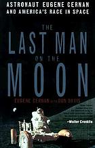 The last man on the moon : astronaut Eugene Cernan and America's race in space