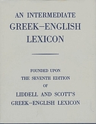 An intermediate Greek-English lexicon, founded upon the seventh edition of Liddell and Scott's Greek-English lexicon