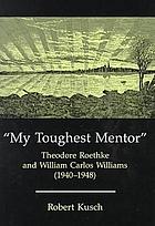 My toughest mentor : Theodore Roethke and William Carlos Williams (1940-1948)