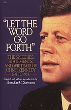Let the word go forth" : the speeches, statements, and writings of John F. Kennedy