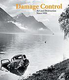 Damage control : art and destruction since 1950