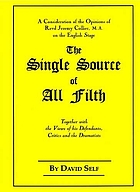 The single source of all filth : a consideration of the opinions of Revd Jeremy Collier, M.A. on the English stage : together with the views of his defendants, critics and the dramatists