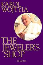 The jeweler's shop : a meditation on the sacrament of matrimony passing on occasion into a drama