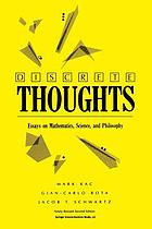 Discrete thoughts : essays on mathematics, science, and philosophy