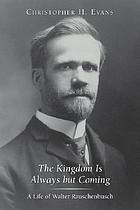 The kingdom is always but coming : a life of Walter Rauschenbusch