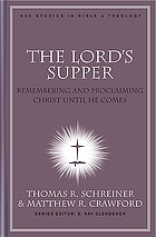 The Lord's Supper : remembering and proclaiming Christ until He comes