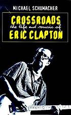 Crossroads : the life and music of Eric Clapton