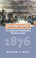 By one vote : the disputed presidential election of 1876