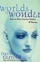 Worlds of wonder : how to write science fiction & fantasy
