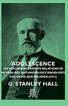 Adolescence; its psychology and its relations to physiology, anthropology, sociology, sex, crime, religion and education