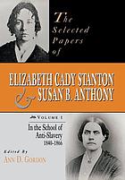 The selected papers of Elizabeth Cady Stanton and Susan B. Anthony