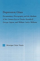 Depression glass : documentary photography and the medium of the camera-eye in Charles Reznikoff, George Oppen, and William Carlos Williams