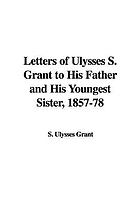 Letters of Ulysses S. Grant to his father and his youngest sister, 1857-78