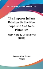 The Emperor Julian's relation to the new sophistic and neo-Platonism: with a study of his style