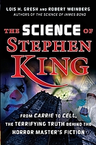 The science of Stephen King : from Carrie to Cell, the terrifying truth behind the horror master's fiction