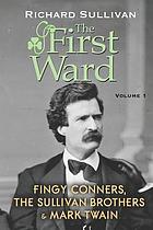 The First Ward : [Mark Twain, Fingy Conners, and the Sullivan brothers]