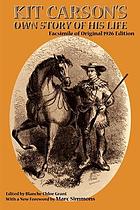 Kit Carson's own story of his life : facsimile of original 1926 edition