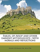 Fables of Æsop and other eminent mythologists : with morals and reflexions