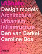 UN Studio : design models, architecture, urbanism, infrastructure