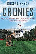 Cronies : oil, the Bushes, and the rise of Texas, America's superstate
