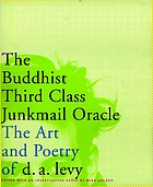The Buddhist third class junkmail oracle : the selected poetry & art of D.A. Levy