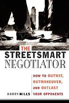The StreetSmart Negotiator How to Outwit, Outmaneuver, and Outlast Your Opponents
