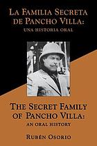 The secret family of Pancho Villa : an oral history = La familia secreta de Pancho Villa : una historia oral