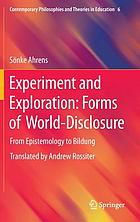 Experiment und Exploration Bildung als experimentelle Form der Welterschließung