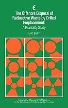 The offshore disposal of radioactive waste by drilled emplacement : a feasibility study