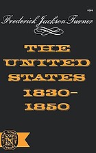 The United States, 1830-1850; the nation and its sections