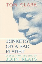 Junkets on a sad planet : scenes from the life of John Keats