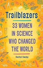 Trailblazers : 33 women in science who changed the world