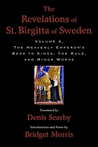The revelations of St. Birgitta of Sweden. Volume 4 : 'The heavenly Emperor's Book to Kings', 'The Rule', and minor works