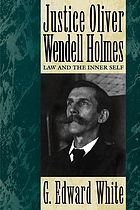 Justice Oliver Wendell Holmes : law and the inner self