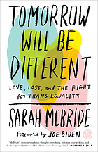 Tomorrow will be different : love, loss, and the fight for trans equality