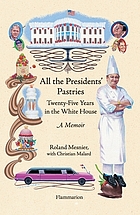 All the presidents' pastries : twenty-five years in the White House : a memoir
