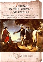Science in the service of empire : Joseph Banks, the British state and the uses of science in the age of revolution